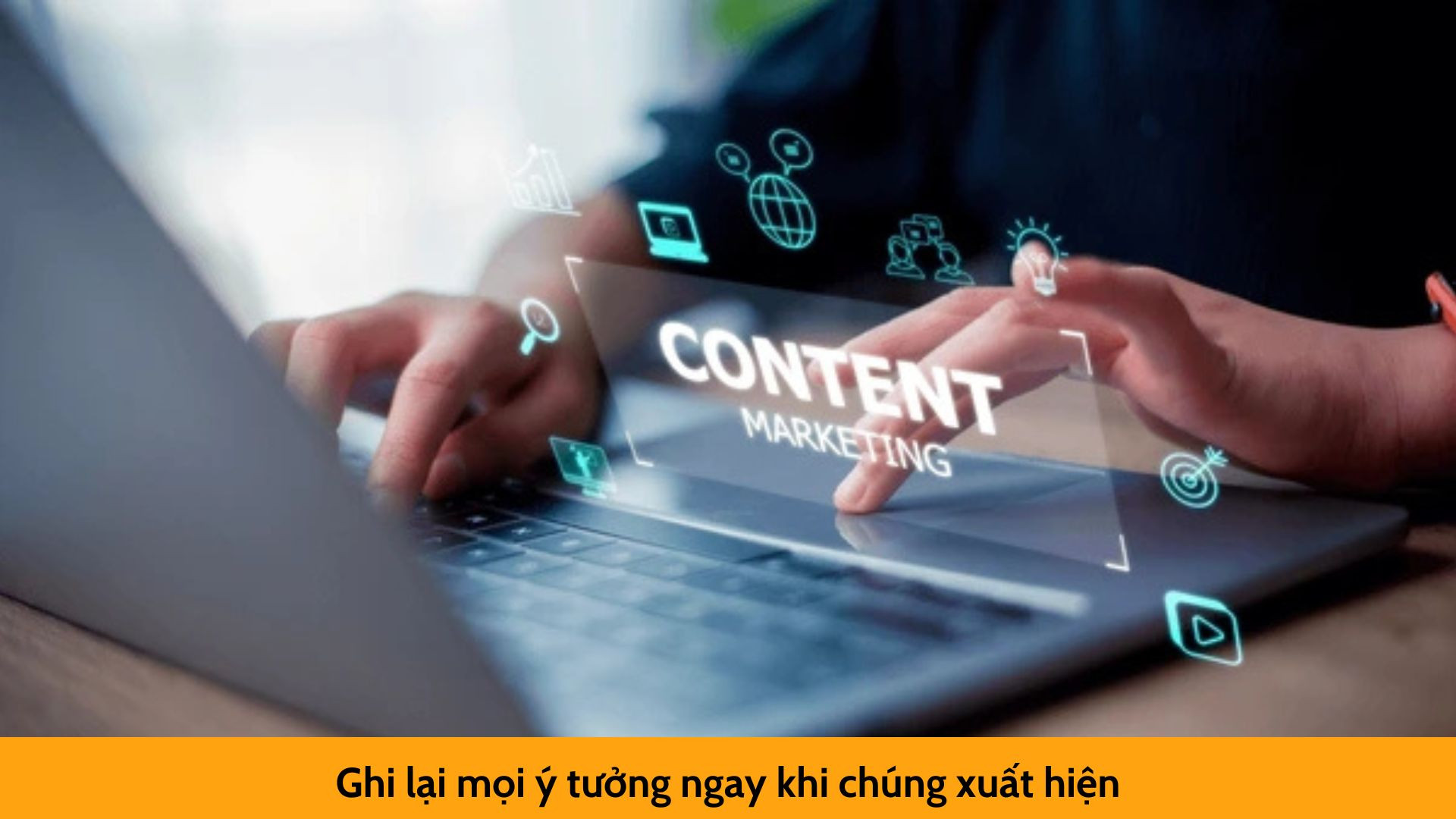 Ghi lại mọi ý tưởng ngay khi chúng xuất hiện